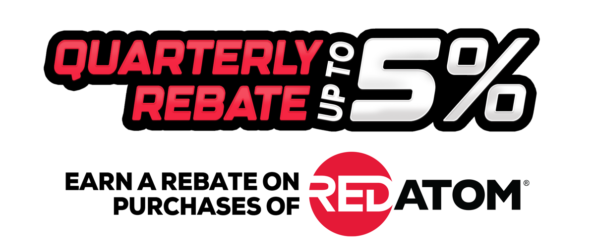 Quarterly Rebates up to 5%...Earn Rebates on purchases of Red Atom