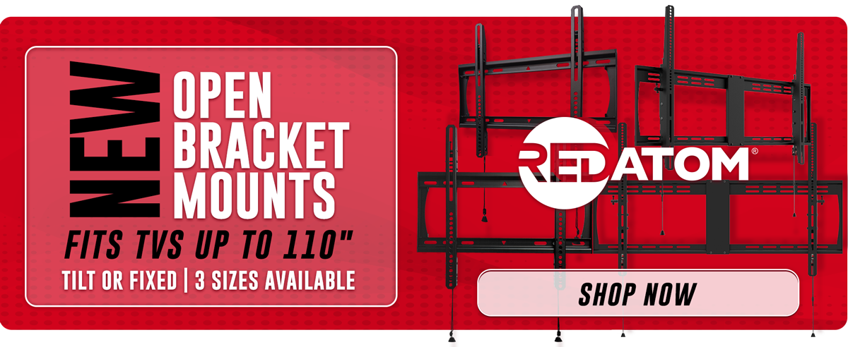 New Red Atom Open Bracket Mounts..Fits TVs up to 110 inches..Shop Now