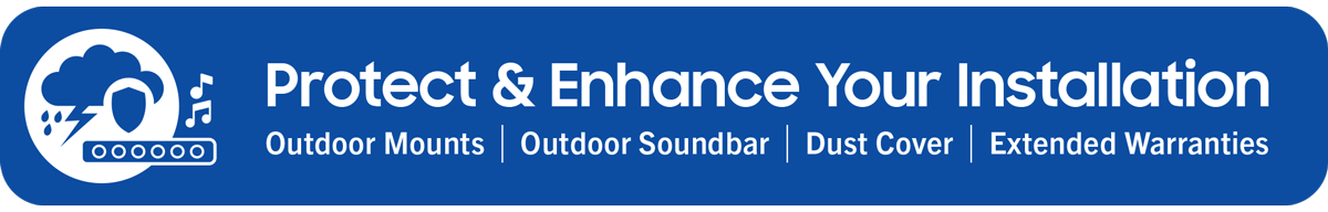 Protect & Enhance Your Installation...Outdoor Mounts | Outdoor Soundbar | Dust Cover | Extended Warranties