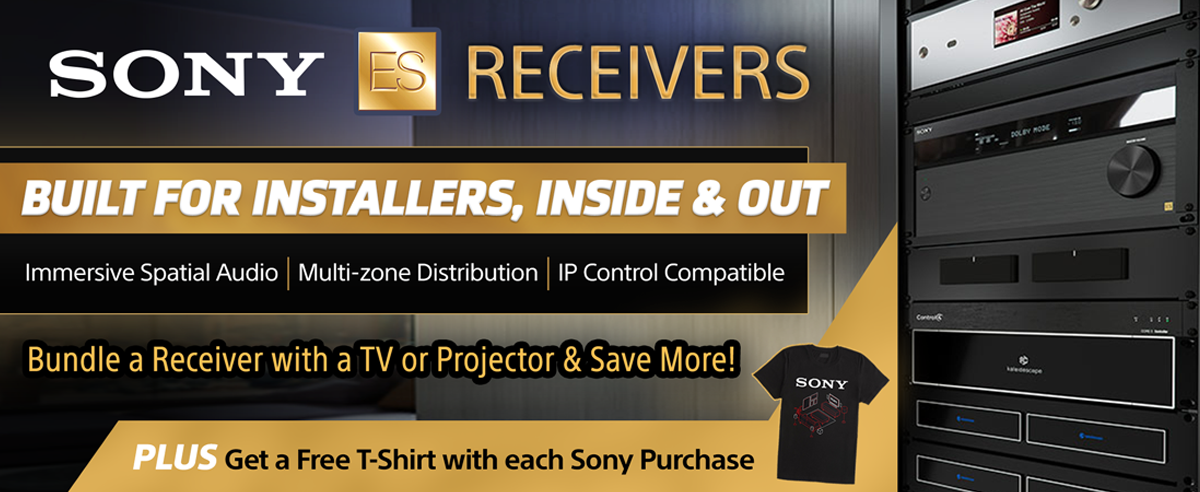 Sony ES Receivers...Built For Installers, Inside & Out...Bundle a Receiver with a TV or Projector & Save More!...Plus, Get a Free T-Shirt with each Sony Purchase